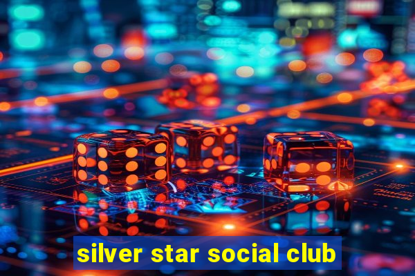 silver star social club